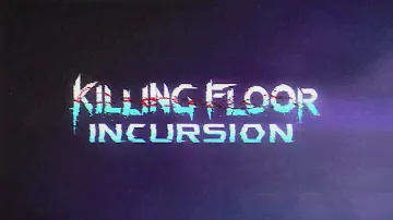 Killing Floor   Incursion VR